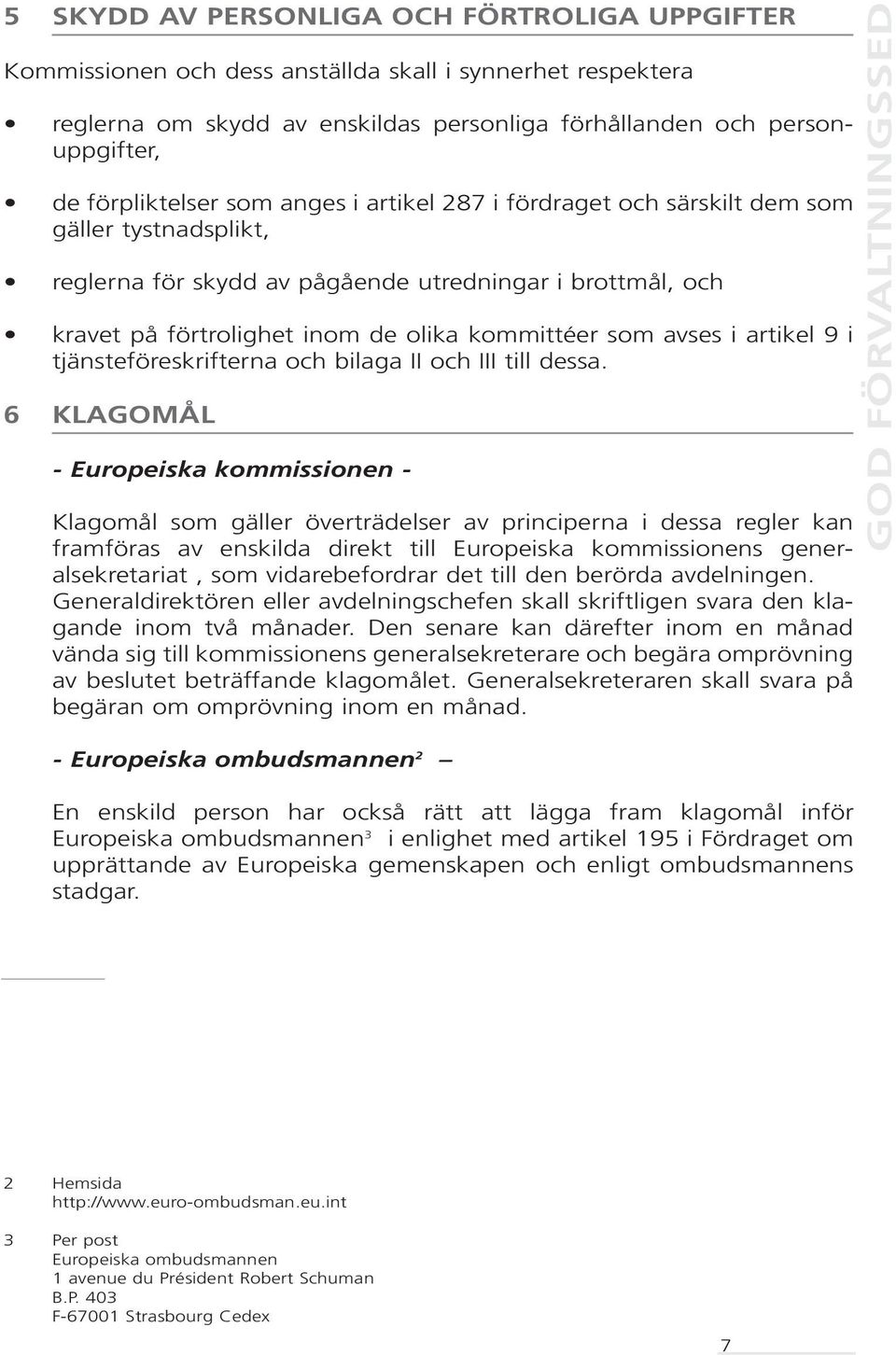 som avses i artikel 9 i tjänsteföreskrifterna och bilaga II och III till dessa.