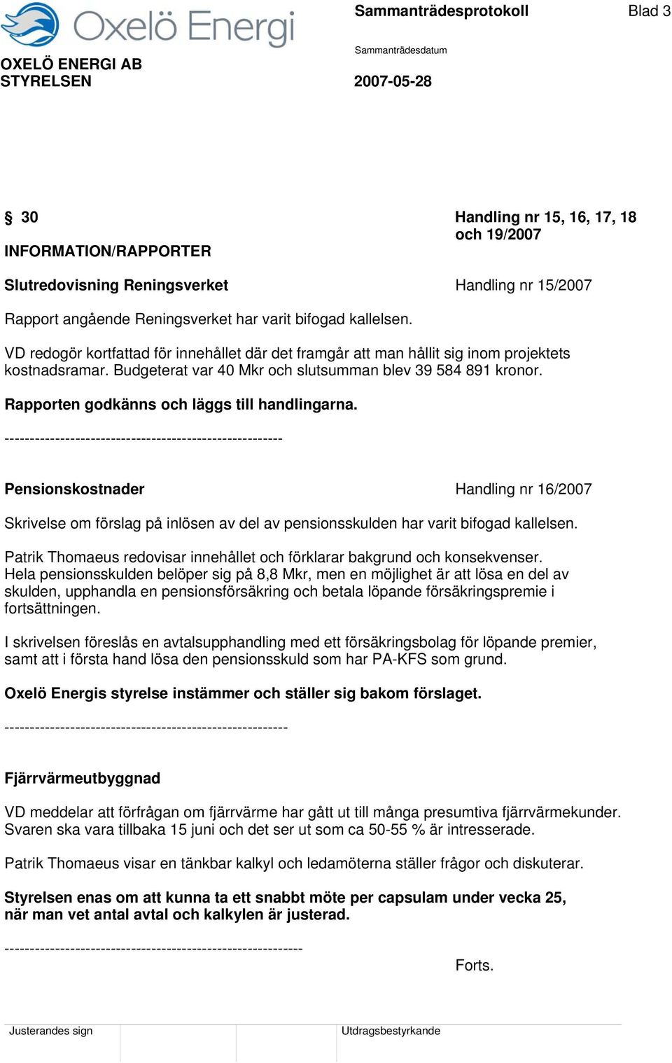 Rapporten godkänns och läggs till handlingarna.