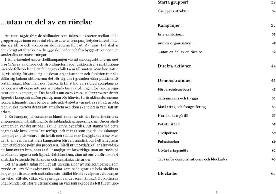 accepterar skillnaderna fullt ut. Av minst två skäl är det viktigt att försöka överbrygga skillnader och förebygga att kampanjen sönderslits av motsättningar. 1.