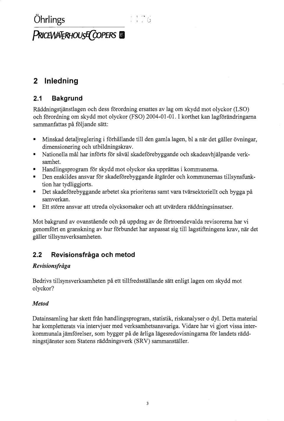 Nationella mål har införts för såväl skadeförebyggande och skadeavhjälpande verksamhet. Handlingsprogram för skydd mot olyckor ska upprättas i kommunerna.