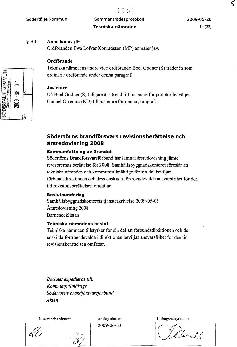 .r::> <Il e;:) :J5 C Justerare I -==-- Då Boel Godner (S) tidigare är utsedd till justerare för protokollet väljes t-=e en t:::) Gunnel Orrenius (KD) till justerare för denna paragraf. '<{ E Q!