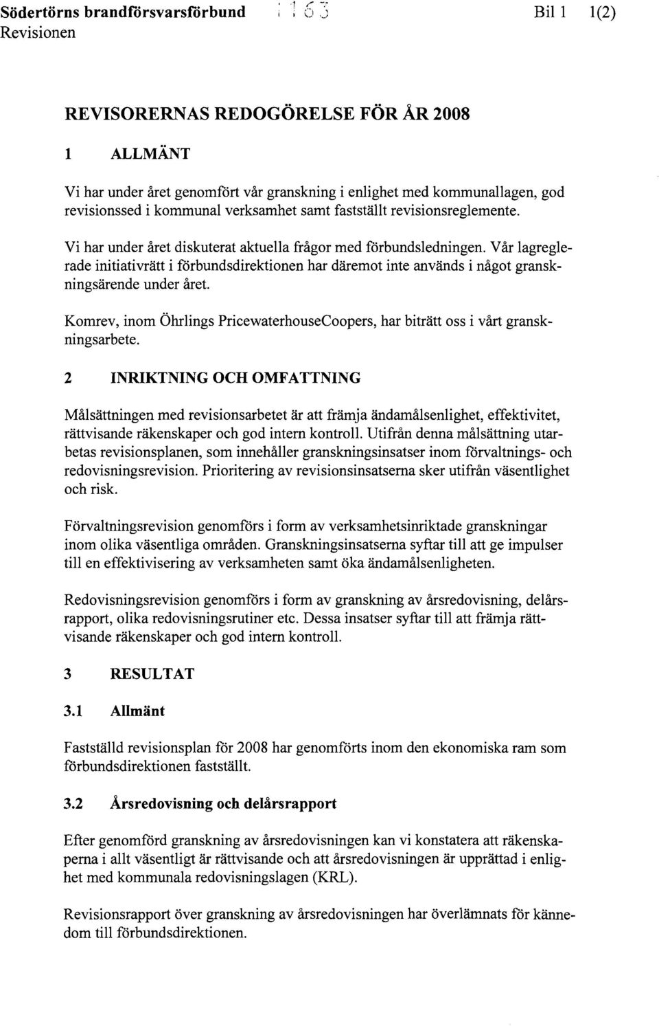 Vår lagreglerade initiativrätt i förbundsdirektionen har däremot inte används i något granskningsärende under året.