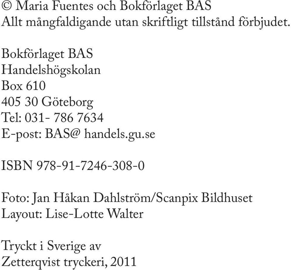 Bokförlaget BAS Handelshögskolan Box 610 405 30 Göteborg Tel: 031-786 7634 E-post: