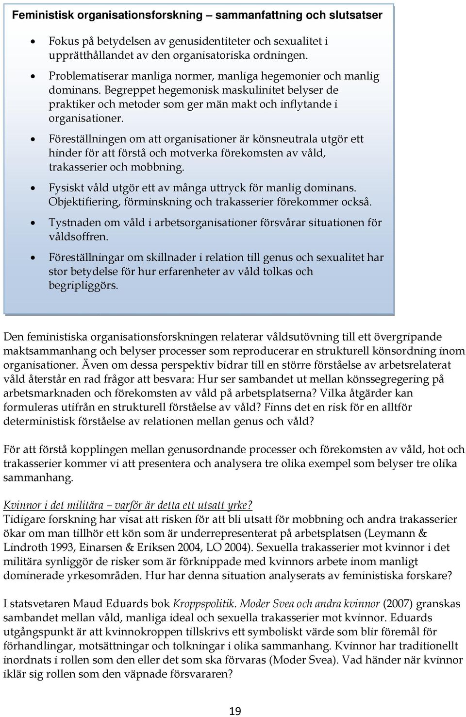 Föreställningen om att organisationer är könsneutrala utgör ett hinder för att förstå och motverka förekomsten av våld, trakasserier och mobbning.