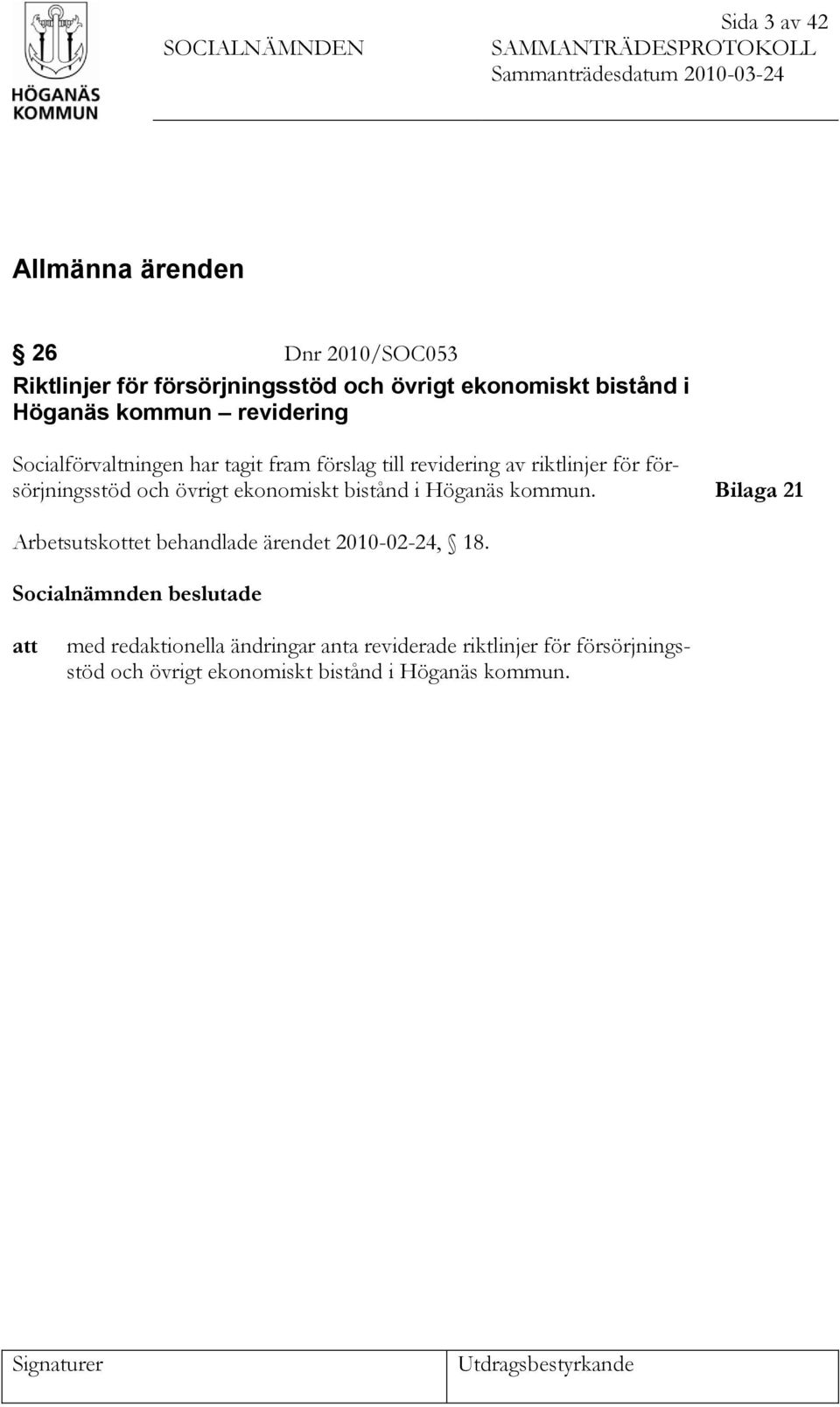 försörjningsstöd och övrigt ekonomiskt bistånd i Höganäs kommun. Bilaga 21 Arbetsutskottet behandlade ärendet 2010-02-24, 18.