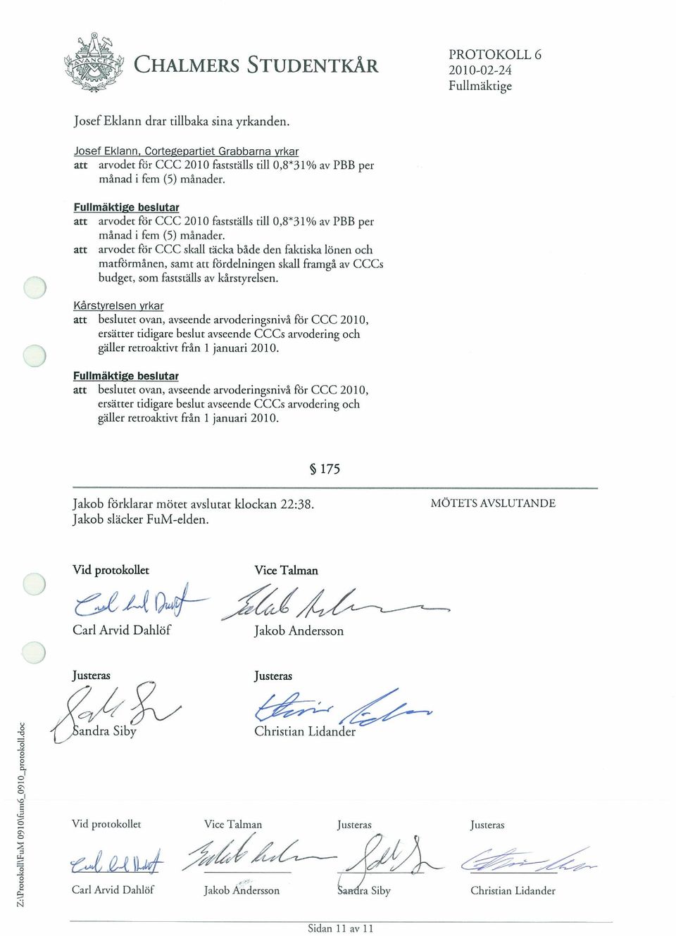 at arvodet for CCC skall tacka bade den faktiska lonen och rnatformânen, samt an fbrdelningen skall framga av CCCs budget, som faststalls av kârstyrelsen.