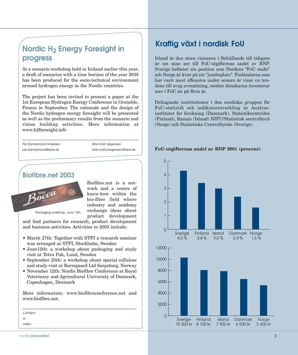 The rationale and the design of the Nordic hydrogen energy foresight will be presented as well as the preliminary results from the scenario and vision building activities. More information at www.