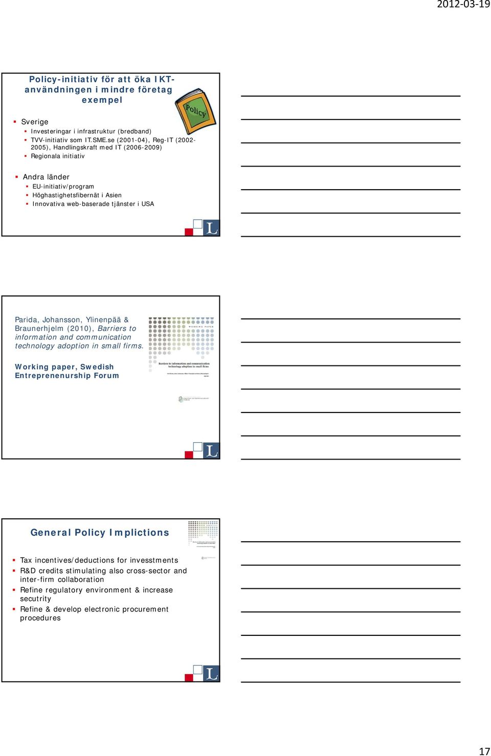 USA Parida, Johansson, Ylinenpää & Braunerhjelm (2010), Barriers to information and communication technology adoption in small firms.