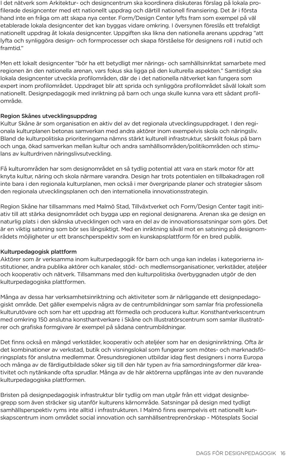 I översynen föreslås ett trefaldigt nationellt uppdrag åt lokala designcenter.