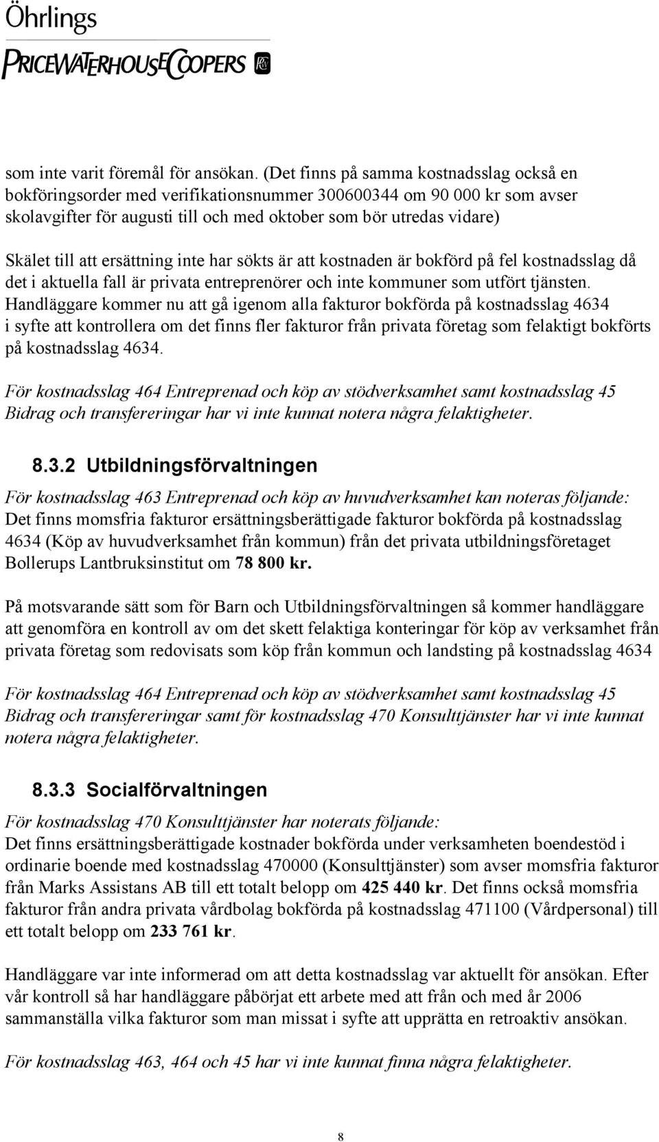 att ersättning inte har sökts är att kostnaden är bokförd på fel kostnadsslag då det i aktuella fall är privata entreprenörer och inte kommuner som utfört tjänsten.