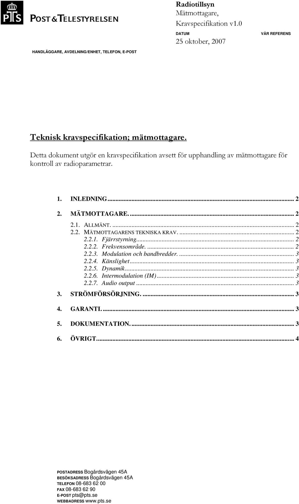 ... 2 2.2.1. Fjärrstyrning... 2 2.2.2. Frekvensområde.... 2 2.2.3. Modulation och bandbredder.... 3 2.2.4. Känslighet... 3 2.2.5. Dynamik... 3 2.2.6. Intermodulation (IM)... 3 2.2.7. Audio output.