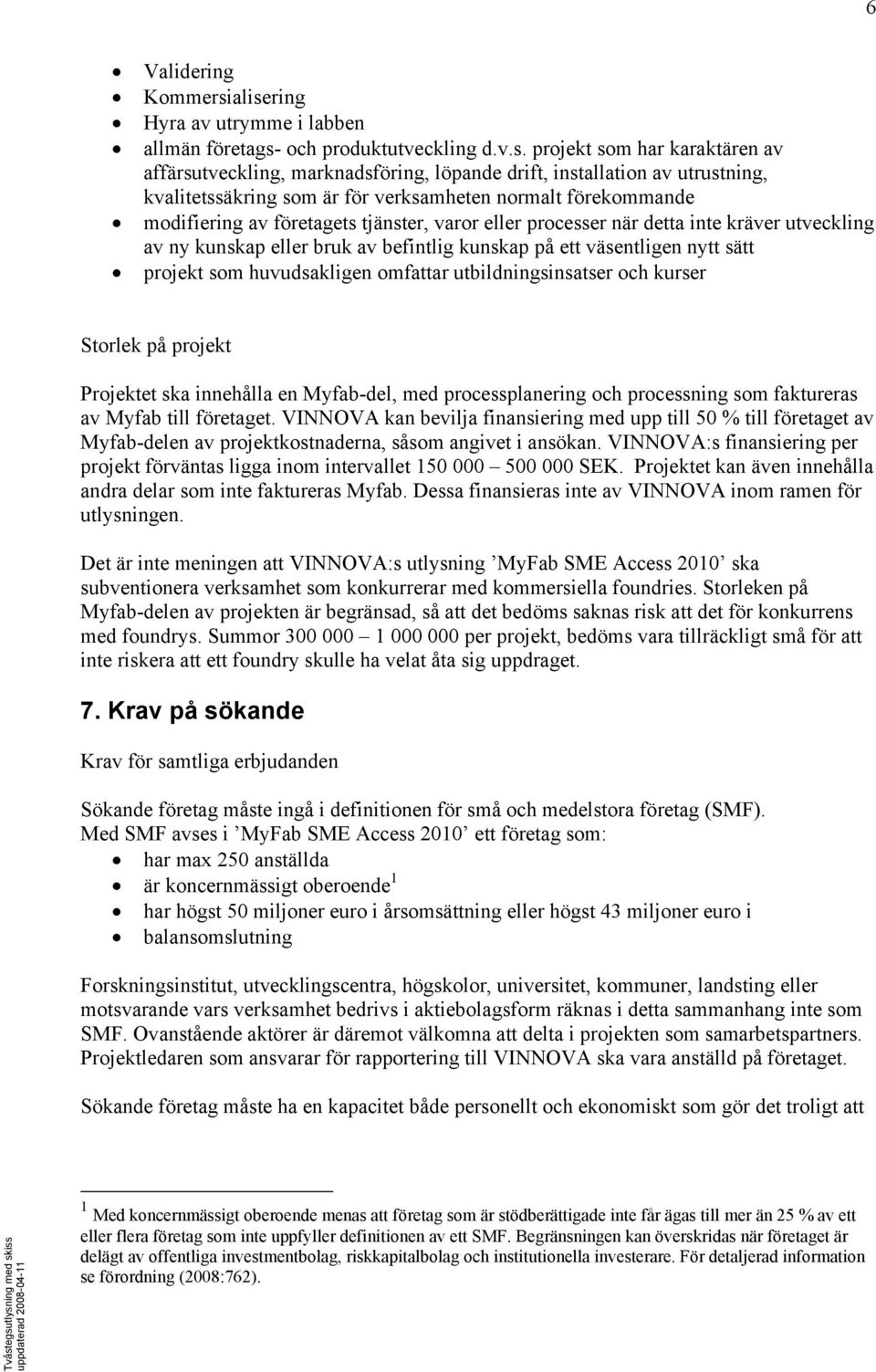 kvalitetssäkring som är för verksamheten normalt förekommande modifiering av företagets tjänster, varor eller processer när detta inte kräver utveckling av ny kunskap eller bruk av befintlig kunskap