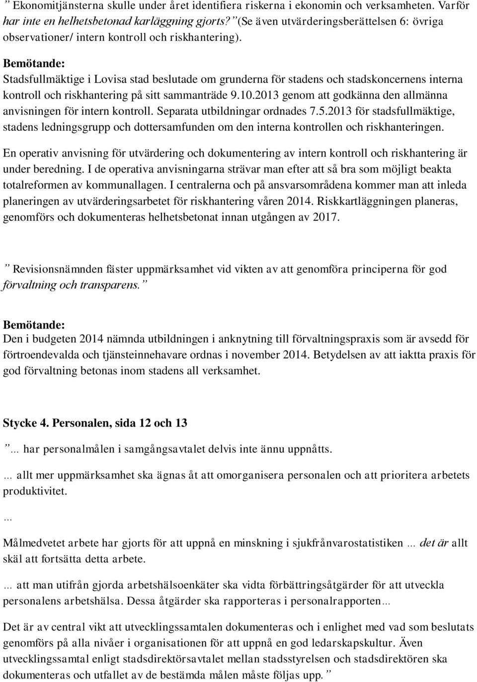 Stadsfullmäktige i Lovisa stad beslutade om grunderna för stadens och stadskoncernens interna kontroll och riskhantering på sitt sammanträde 9.10.