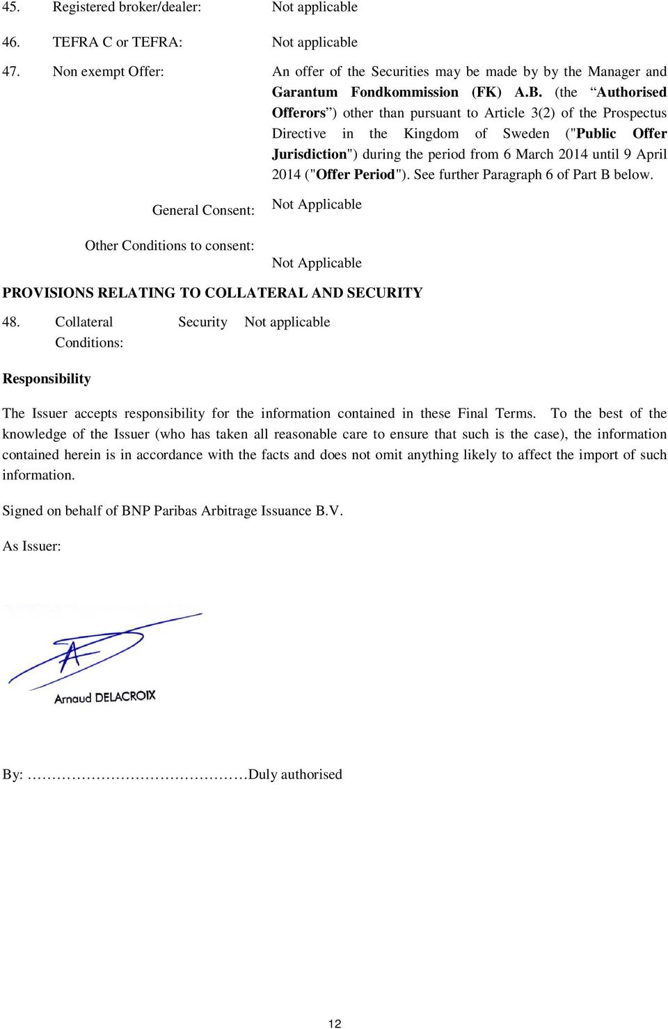 2014 ("Offer Period"). See further Paragraph 6 of Part B below. General Consent: Other Conditions to consent: Not Applicable Not Applicable PROVISIONS RELATING TO COLLATERAL AND SECURITY 48.