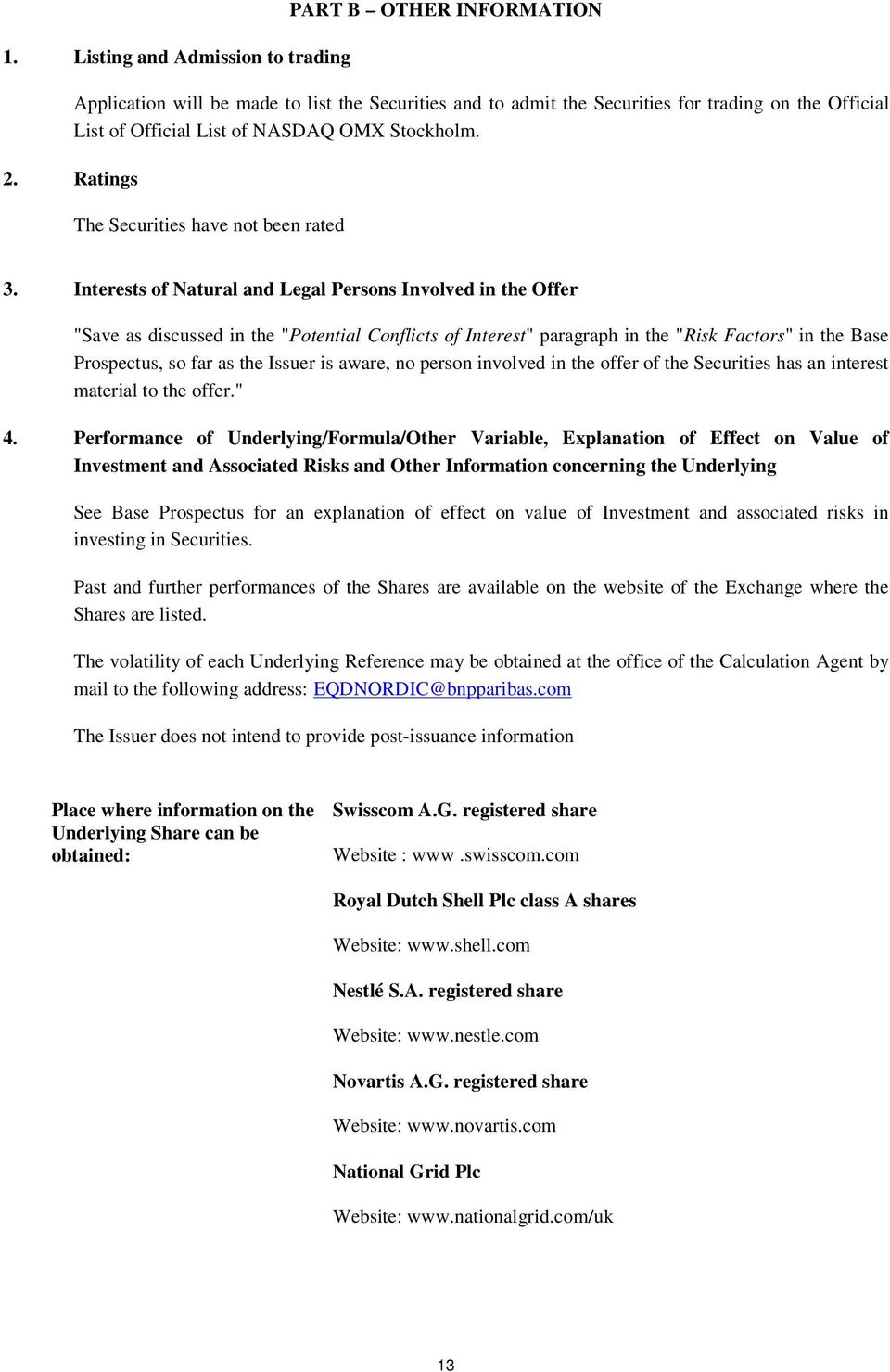 Interests of Natural and Legal Persons Involved in the Offer "Save as discussed in the "Potential Conflicts of Interest" paragraph in the "Risk Factors" in the Base Prospectus, so far as the Issuer