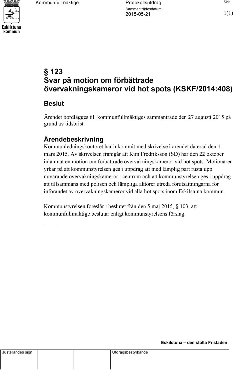 Av skrivelsen framgår att Kim Fredriksson (SD) har den 22 oktober inlämnat en motion om förbättrade övervakningskameror vid hot spots.