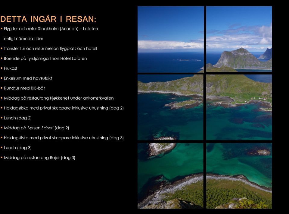 restaurang Kjøkkenet under ankomstkvällen Heldagsfiske med privat skeppare inklusive utrustning (dag 2) Lunch (dag 2) Middag