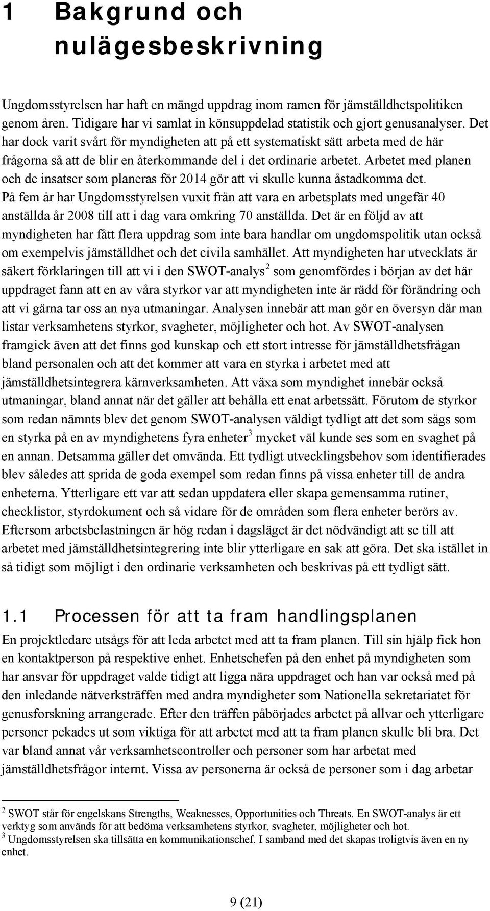 Arbetet med planen och de insatser som planeras för 2014 gör att vi skulle kunna åstadkomma det.