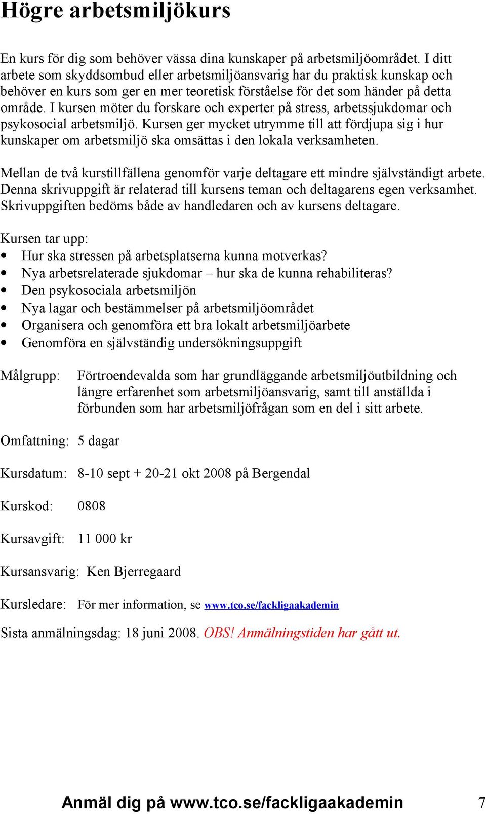 I kursen möter du forskare och experter på stress, arbetssjukdomar och psykosocial arbetsmiljö.