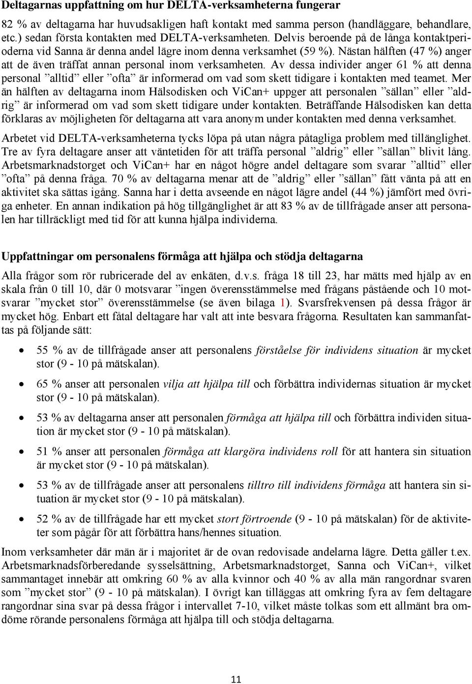 Nästan hälften (47 %) anger att de även träffat annan personal inom verksamheten.