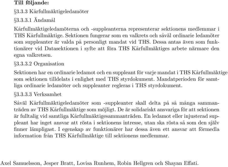 Dessa antas även som funktionärer vid Datasektionen i syfte att föra THS Kårfullmäktiges arbete närmare den egna valkretsen. 3.