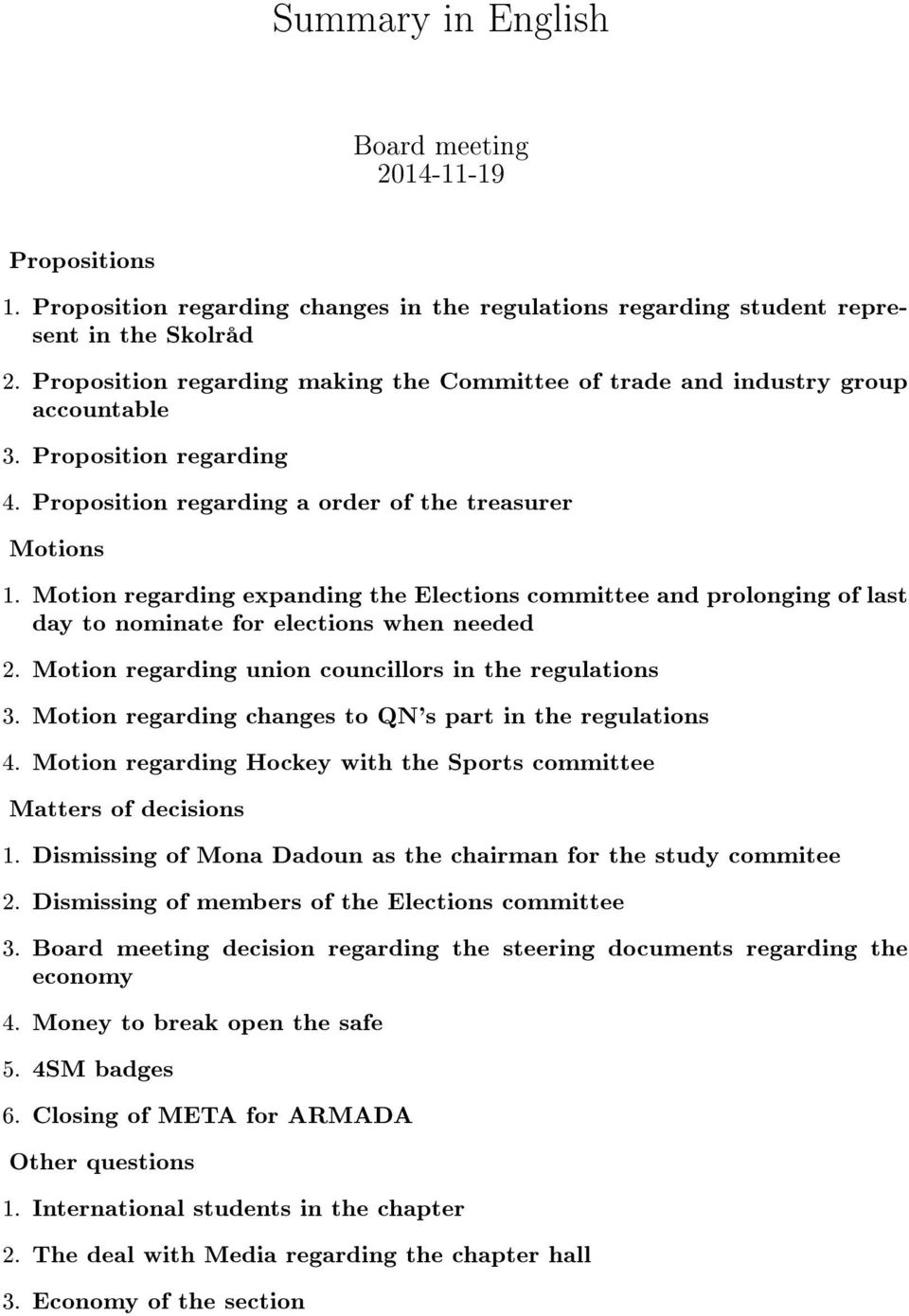 Motion regarding expanding the Elections committee and prolonging of last day to nominate for elections when needed 2. Motion regarding union councillors in the regulations 3.