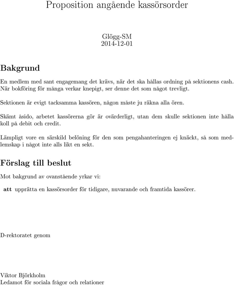 Skämt åsido, arbetet kassörerna gör är ovärderligt, utan dem skulle sektionen inte hålla koll på debit och credit.