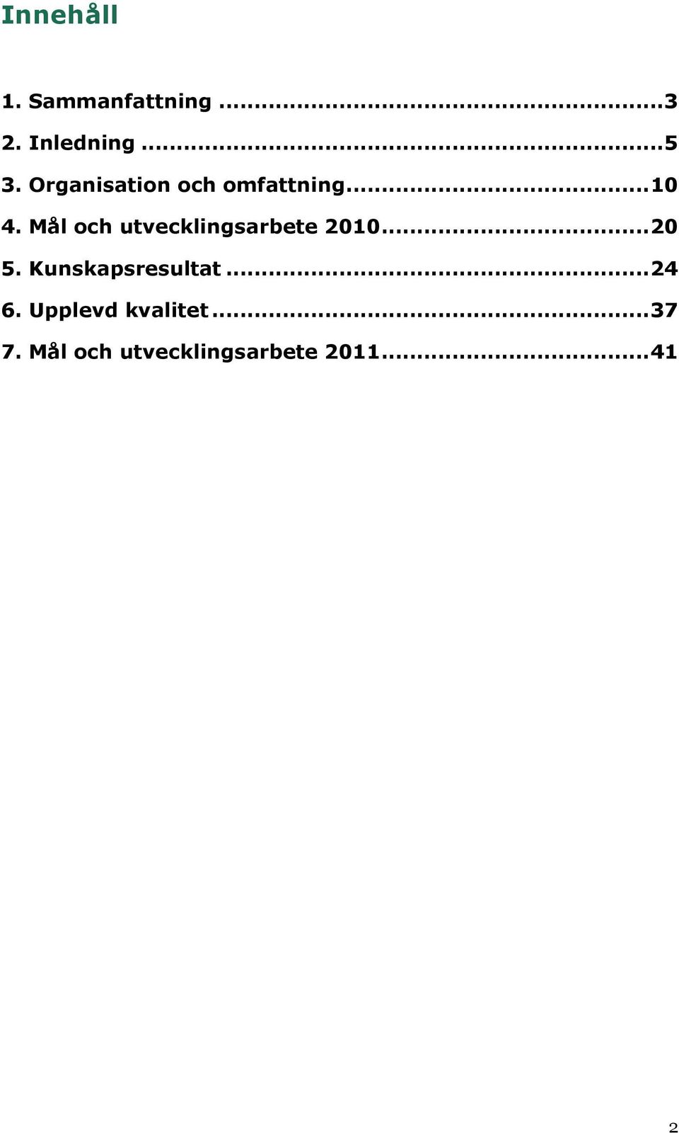 Mål och utvecklingsarbete 2010... 20 5.