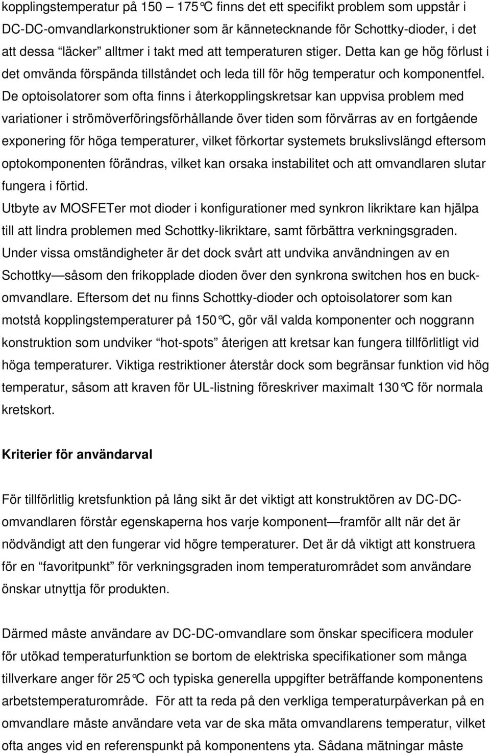 De optoisolatorer som ofta finns i återkopplingskretsar kan uppvisa problem med variationer i strömöverföringsförhållande över tiden som förvärras av en fortgående exponering för höga temperaturer,