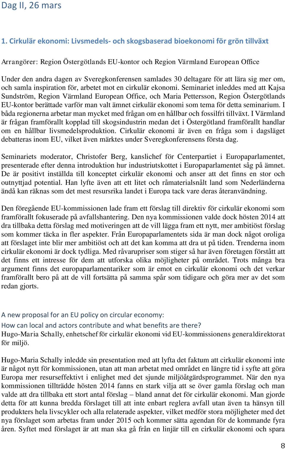 samlades 30 deltagare för att lära sig mer om, och samla inspiration för, arbetet mot en cirkulär ekonomi.