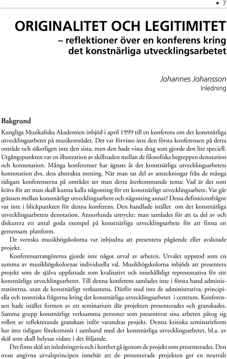 Det var förvisso inte den första konferensen på detta område och säkerligen inte den sista, men den hade vissa drag som gjorde den lite speciell.