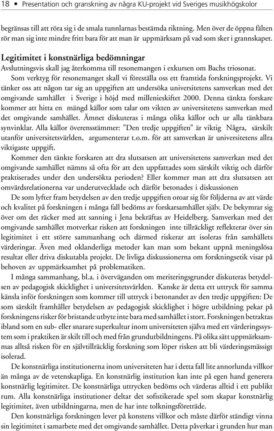 Legitimitet i konstnärliga bedömningar Avslutningsvis skall jag återkomma till resonemangen i exkursen om Bachs triosonat.