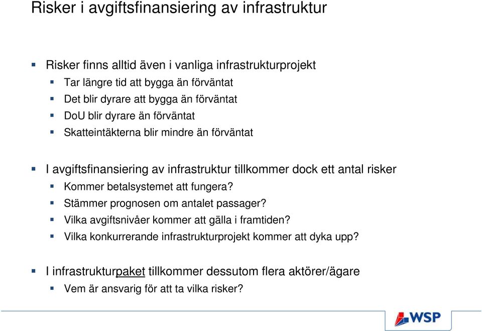 dock ett antal risker Kommer betalsystemet att fungera? Stämmer prognosen om antalet passager? Vilka avgiftsnivåer kommer att gälla i framtiden?