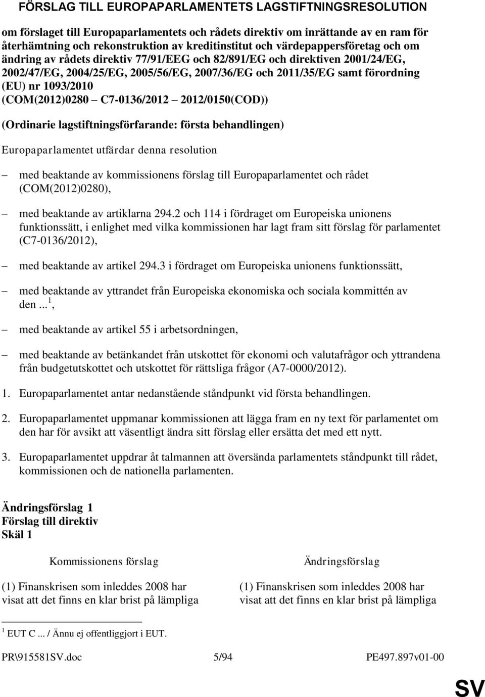 1093/2010 (COM(2012)0280 C7-0136/2012 2012/0150(COD)) (Ordinarie lagstiftningsförfarande: första behandlingen) Europaparlamentet utfärdar denna resolution med beaktande av kommissionens förslag till