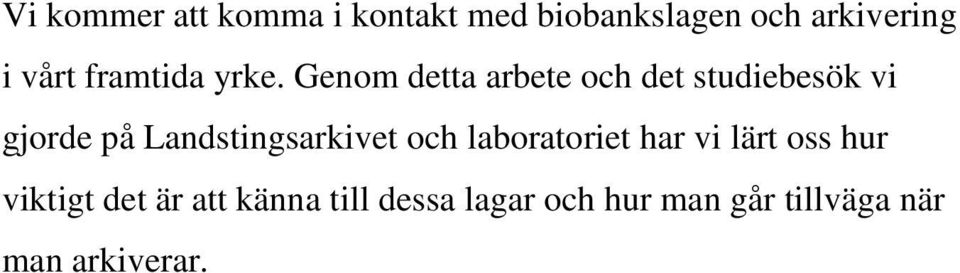 Genom detta arbete och det studiebesök vi gjorde på Landstingsarkivet