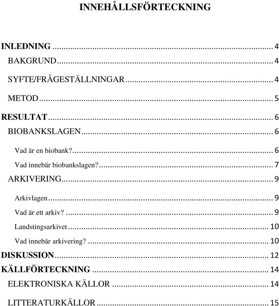 ... 7 ARKIVERING... 9 Arkivlagen... 9 Vad är ett arkiv?... 9 Landstingsarkivet.