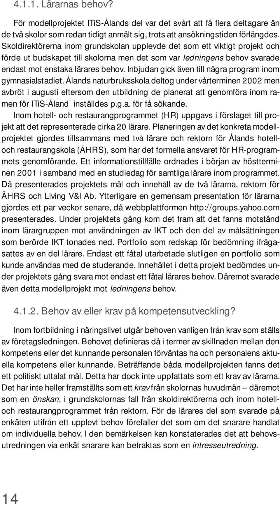 Inbjudan gick även till några program inom gymnasialstadiet.