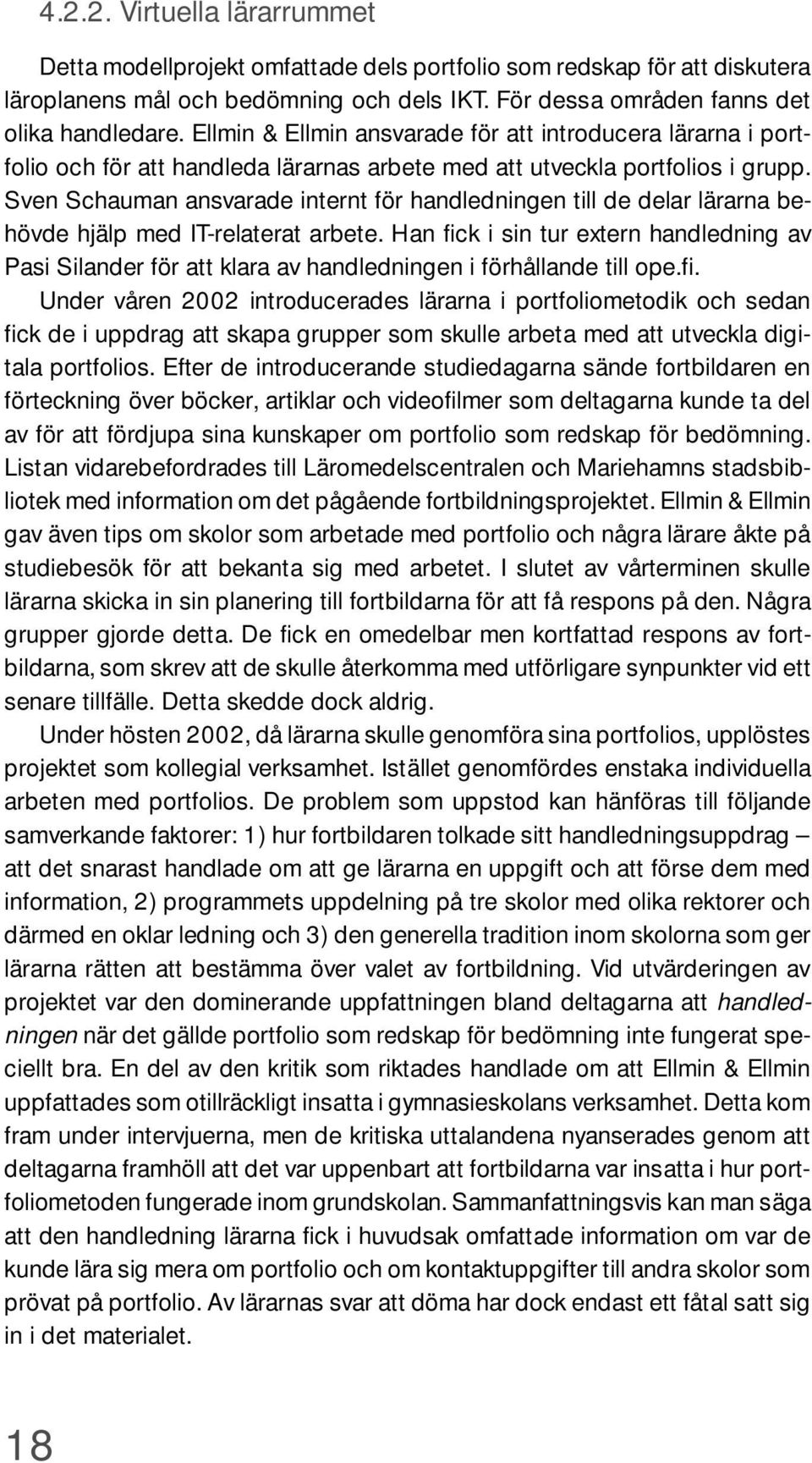 Sven Schauman ansvarade internt för handledningen till de delar lärarna behövde hjälp med IT-relaterat arbete.