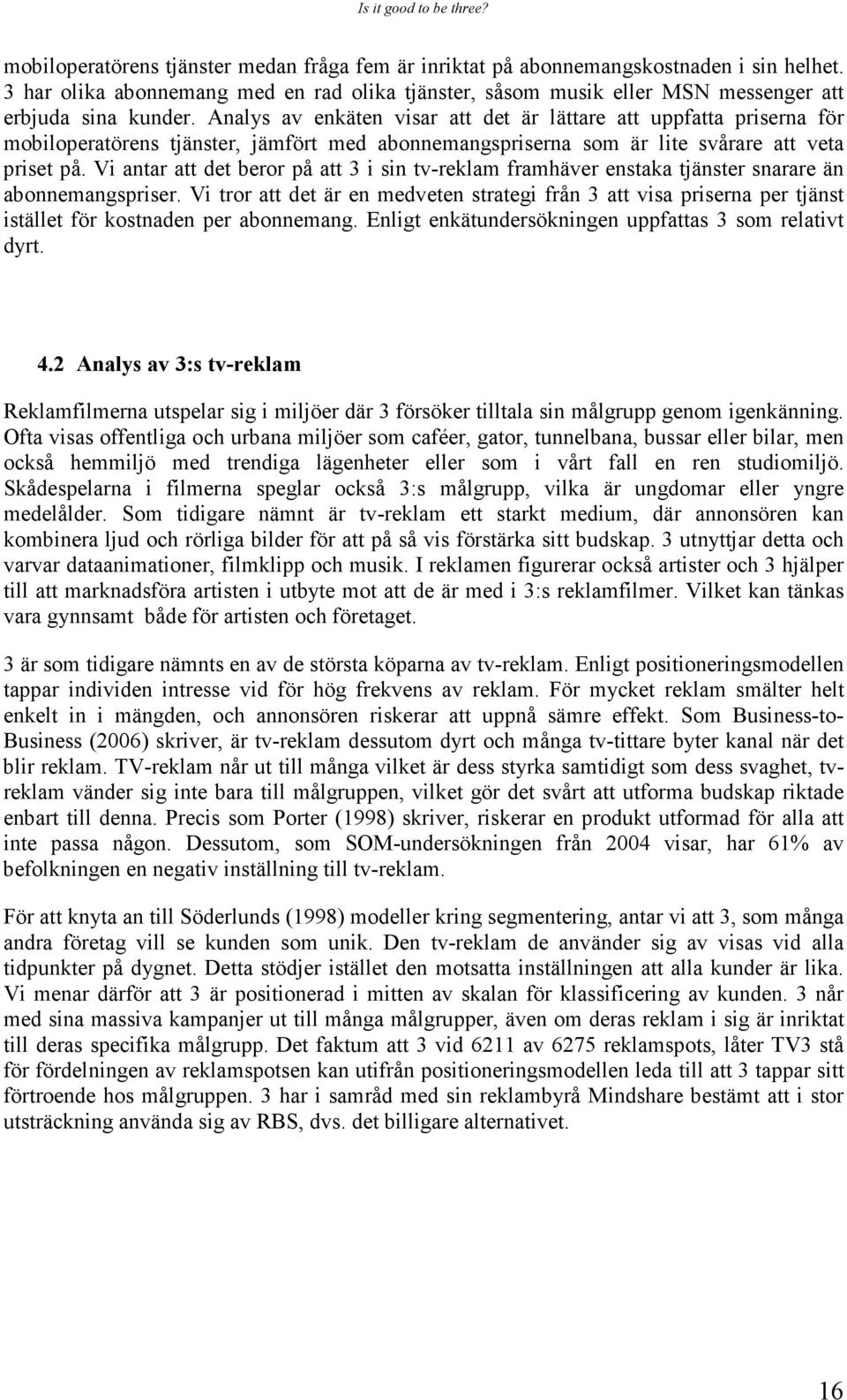 Vi antar att det beror på att 3 i sin tv-reklam framhäver enstaka tjänster snarare än abonnemangspriser.