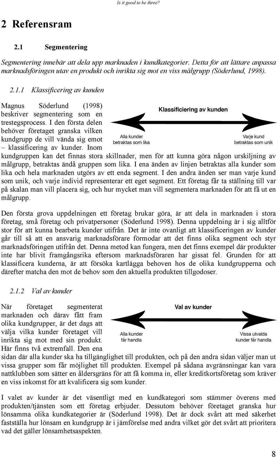 98). 2.1.1 Klassificering av kunden Magnus Söderlund (1998) beskriver segmentering som en trestegsprocess.