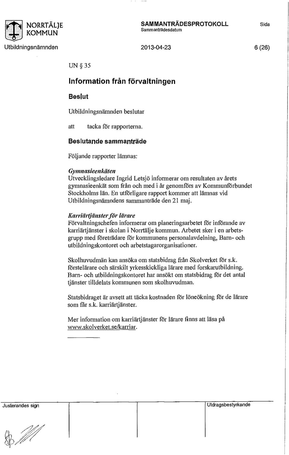 län. En utförligare rapprt kmmer att lämnas vid Utbildningsnämndens sammanträde den 21 maj.