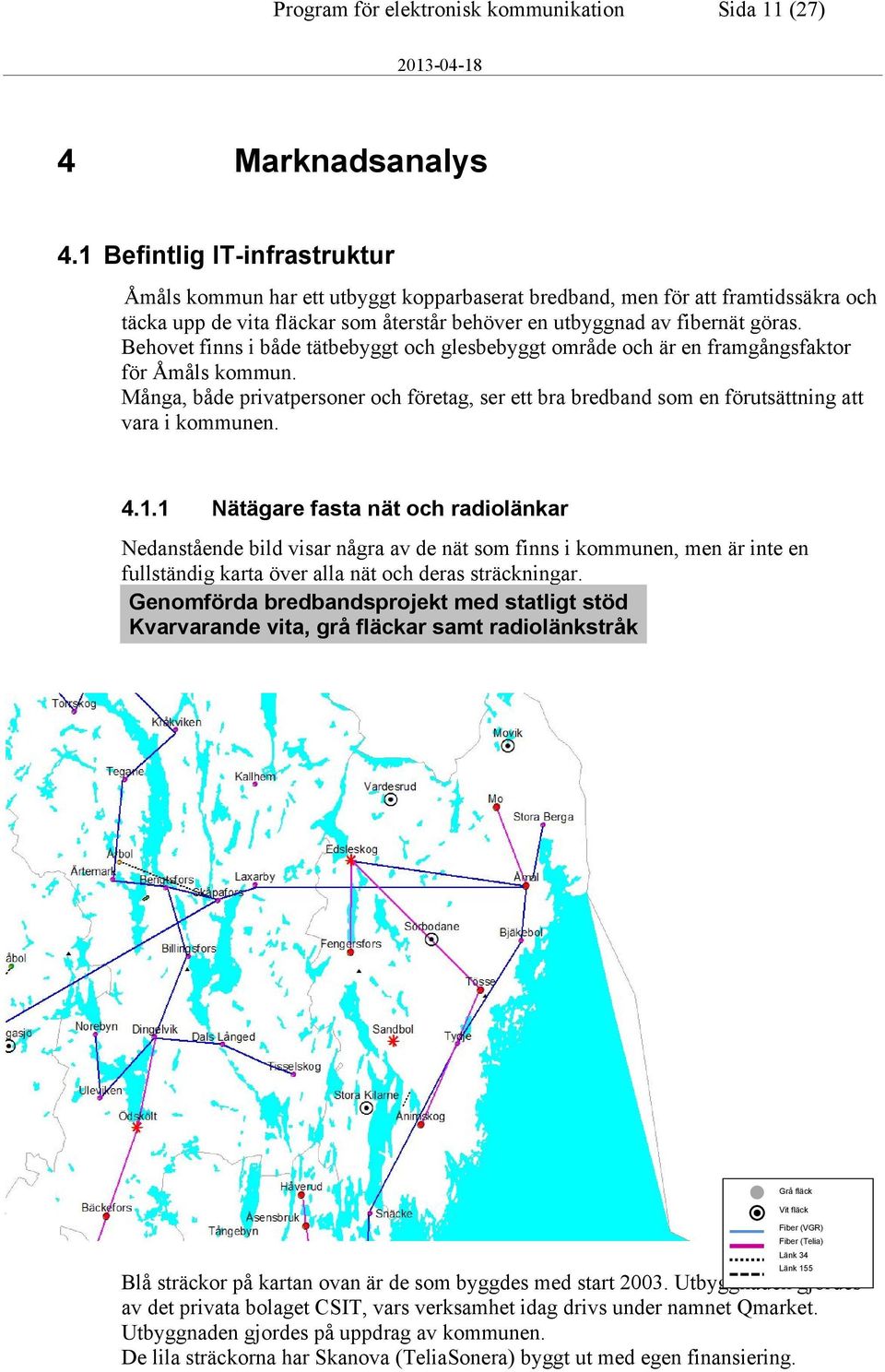 Behovet finns i både tätbebyggt och glesbebyggt område och är en framgångsfaktor för Åmåls kommun.