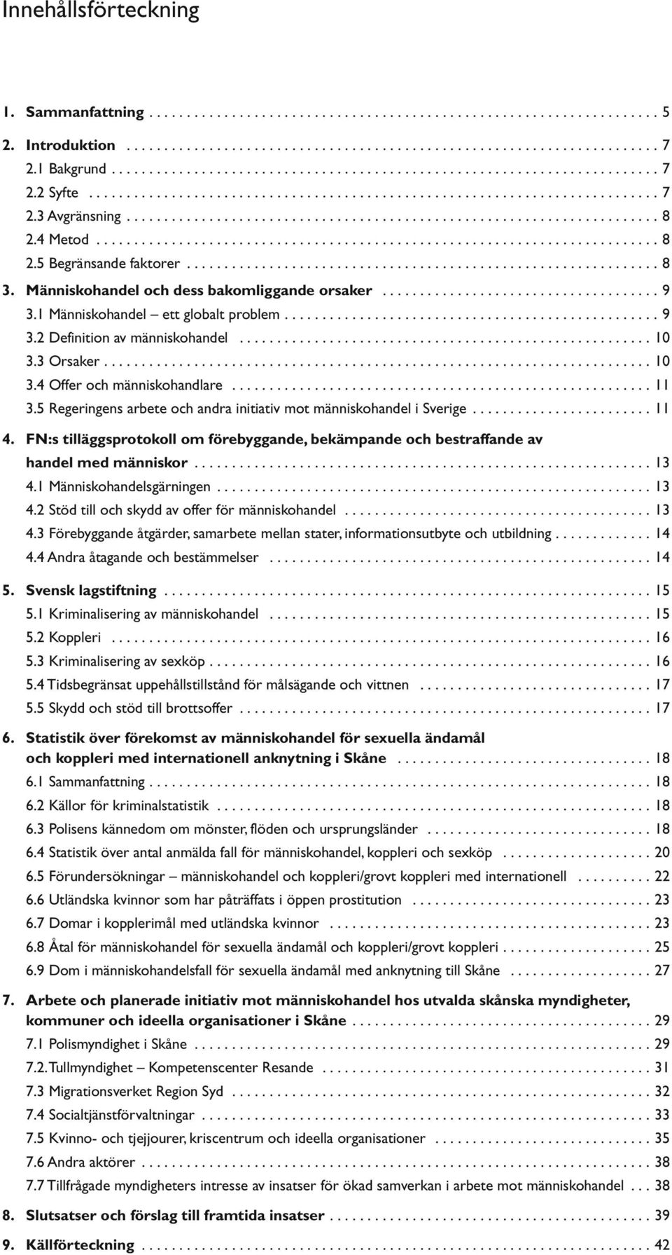 4 Metod........................................................................... 8 2.5 Begränsande faktorer............................................................... 8 3.
