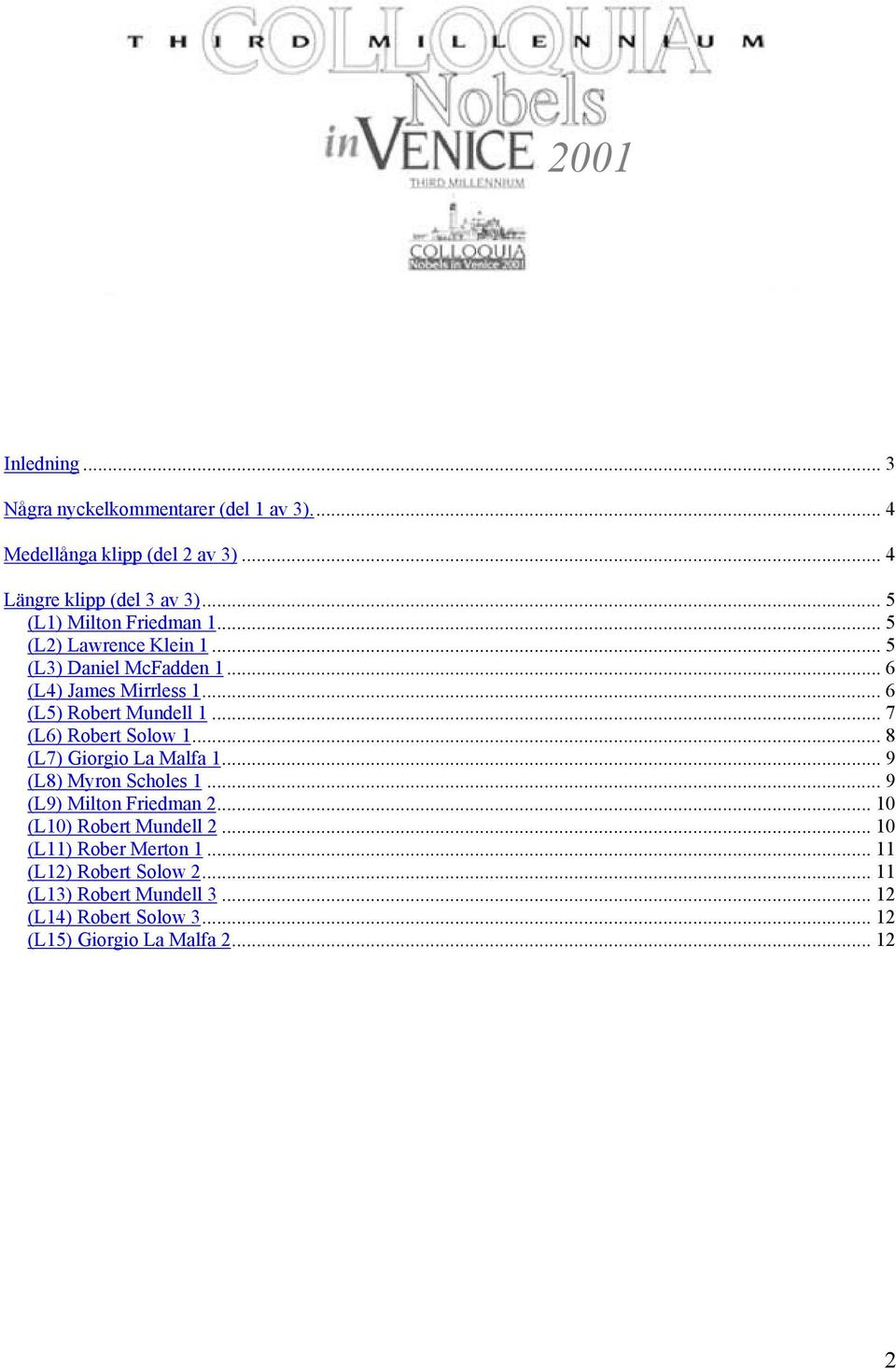 .. 7 (L6) Robert Solow 1... 8 (L7) Giorgio La Malfa 1... 9 (L8) Myron Scholes 1... 9 (L9) Milton Friedman 2... 10 (L10) Robert Mundell 2.