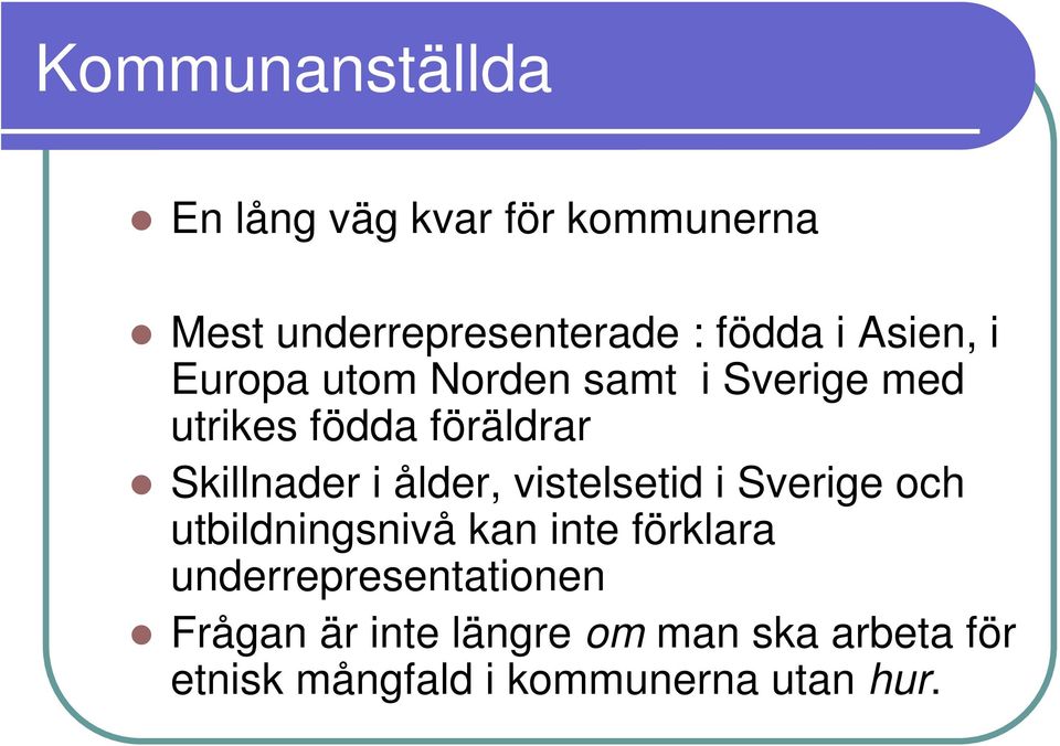 ålder, vistelsetid i Sverige och utbildningsnivå kan inte förklara