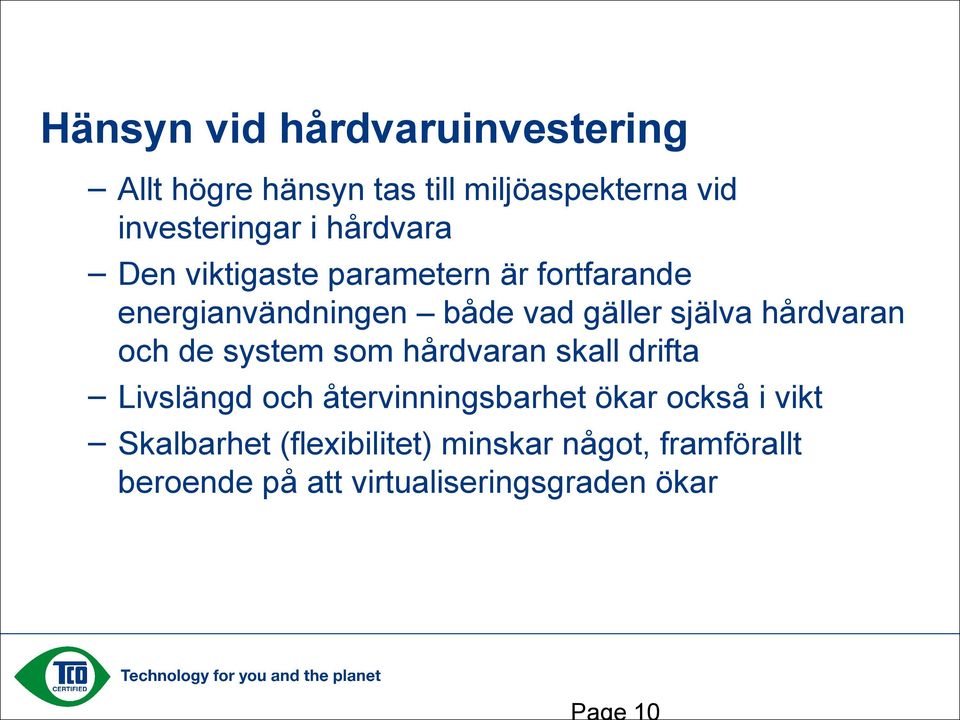 hårdvaran och de system som hårdvaran skall drifta Livslängd och återvinningsbarhet ökar också