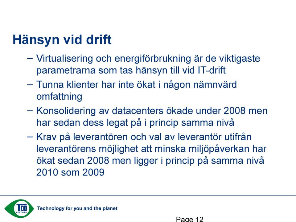 2008 men har sedan dess legat på i princip samma nivå Krav på leverantören och val av leverantör utifrån