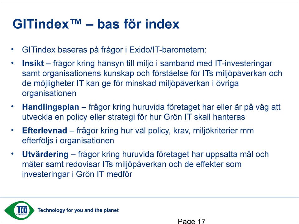 företaget har eller är på väg att utveckla en policy eller strategi för hur Grön IT skall hanteras Efterlevnad frågor kring hur väl policy, krav, miljökriterier mm