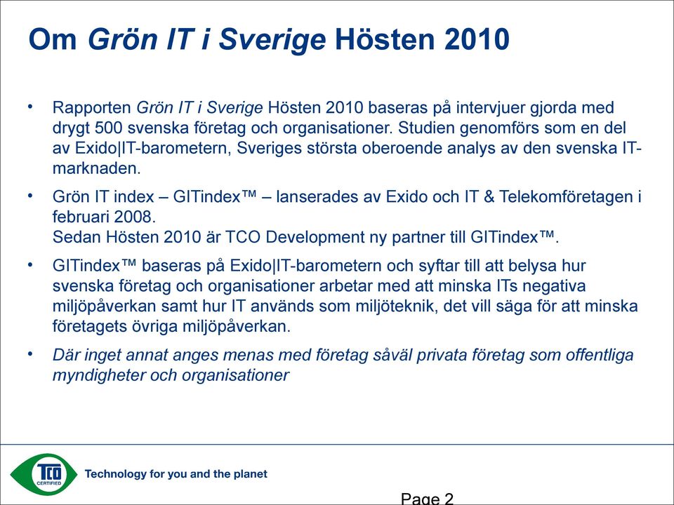 Grön IT index GITindex lanserades av Exido och IT & Telekomföretagen i februari 2008. Sedan Hösten 2010 är TCO Development ny partner till GITindex.