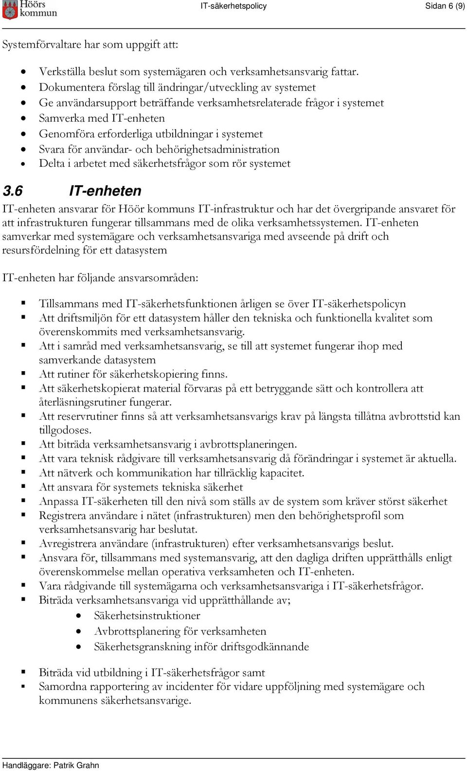 Svara för användar- och behörighetsadministration Delta i arbetet med säkerhetsfrågor som rör systemet 3.